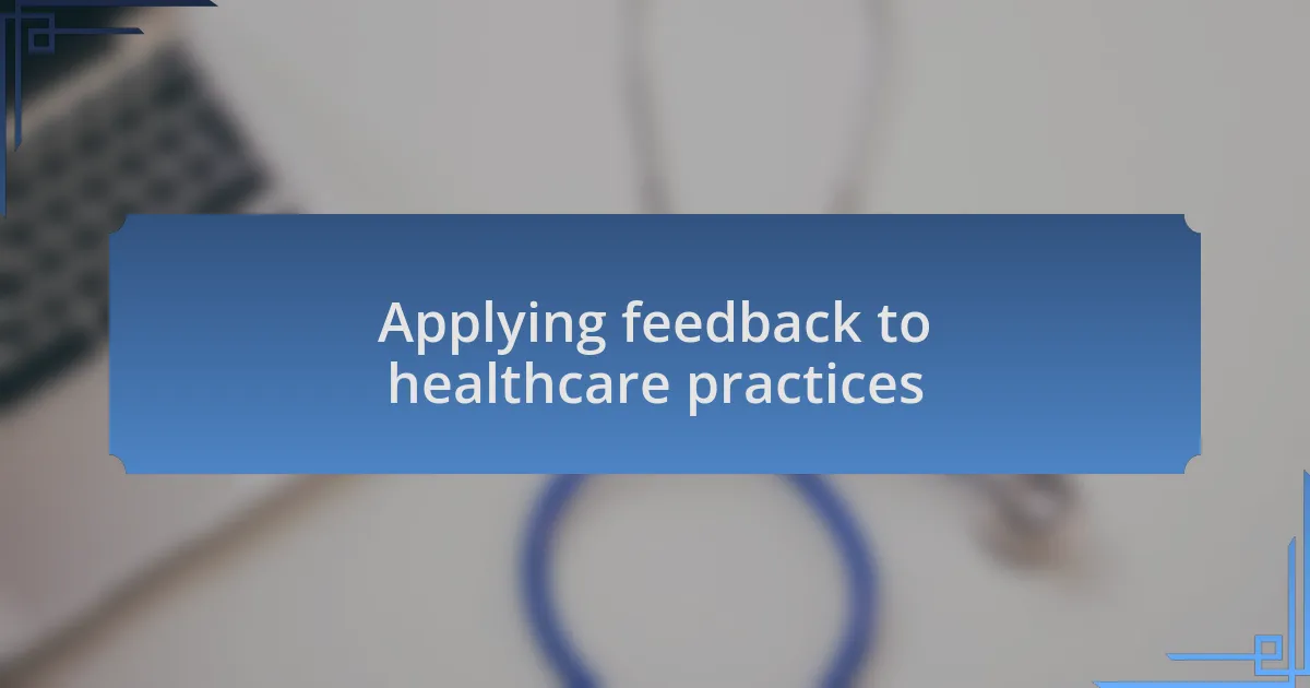 Applying feedback to healthcare practices