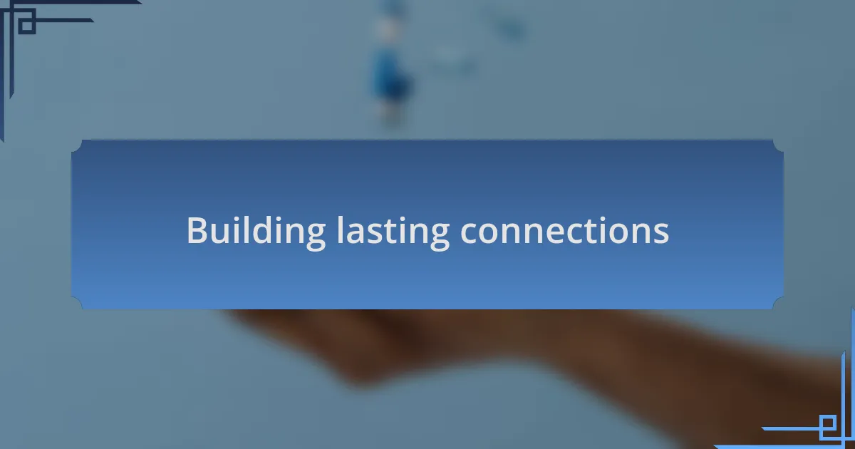 Building lasting connections