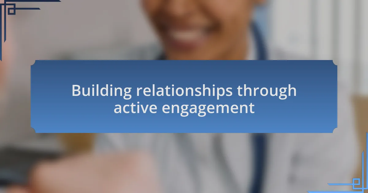 Building relationships through active engagement