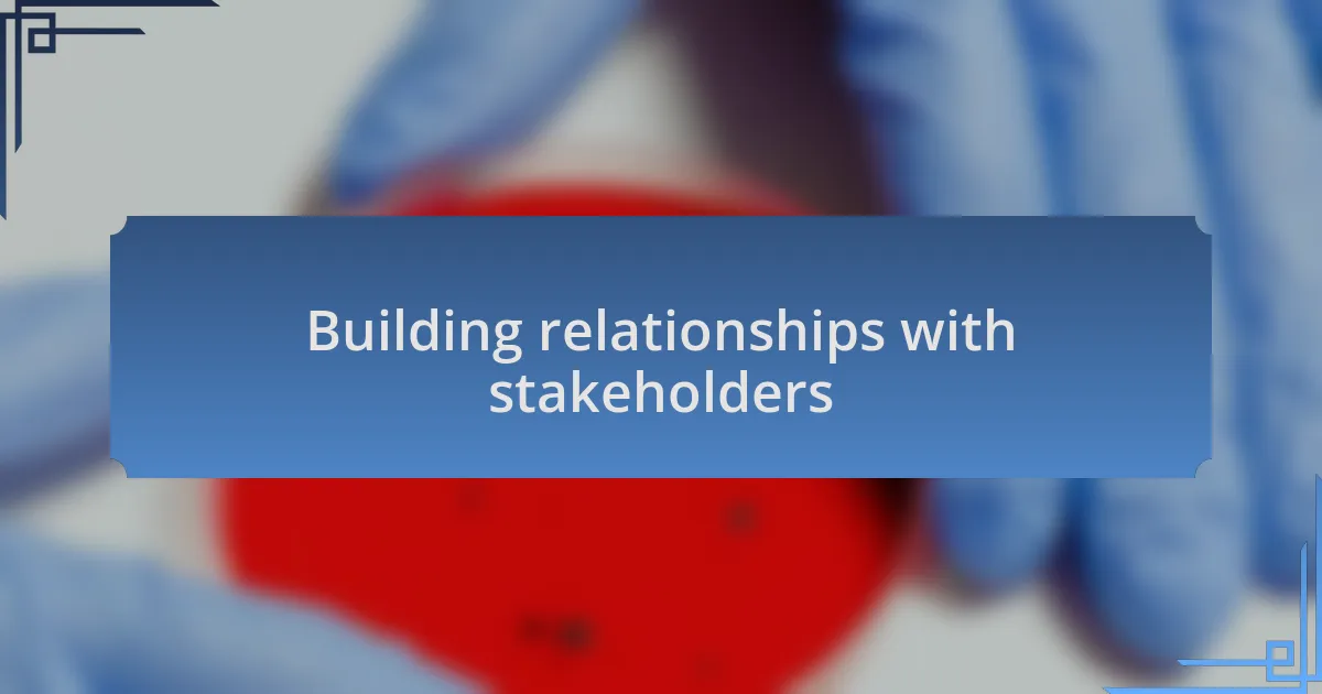 Building relationships with stakeholders