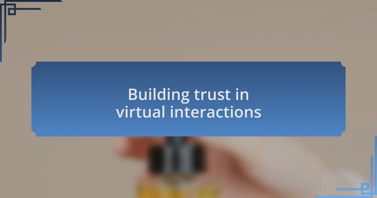 Building trust in virtual interactions