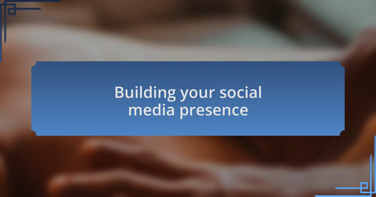 Building your social media presence