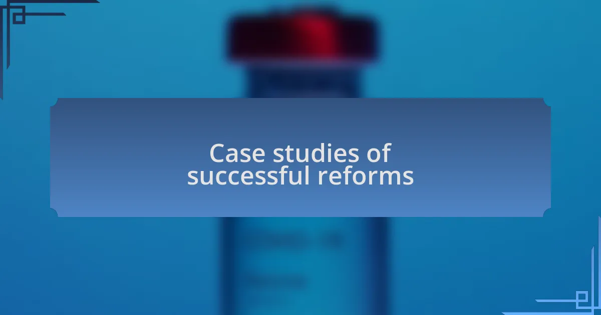 Case studies of successful reforms