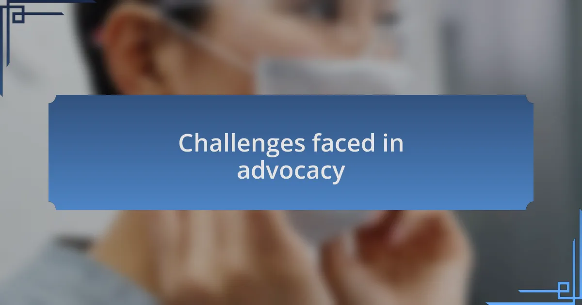 Challenges faced in advocacy