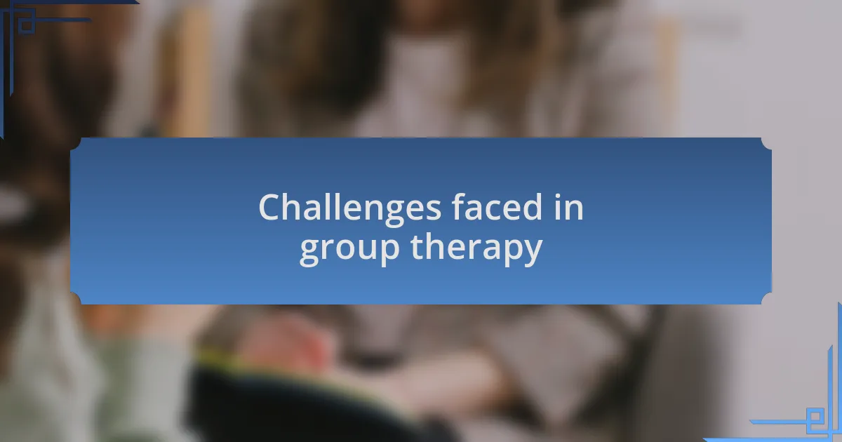 Challenges faced in group therapy