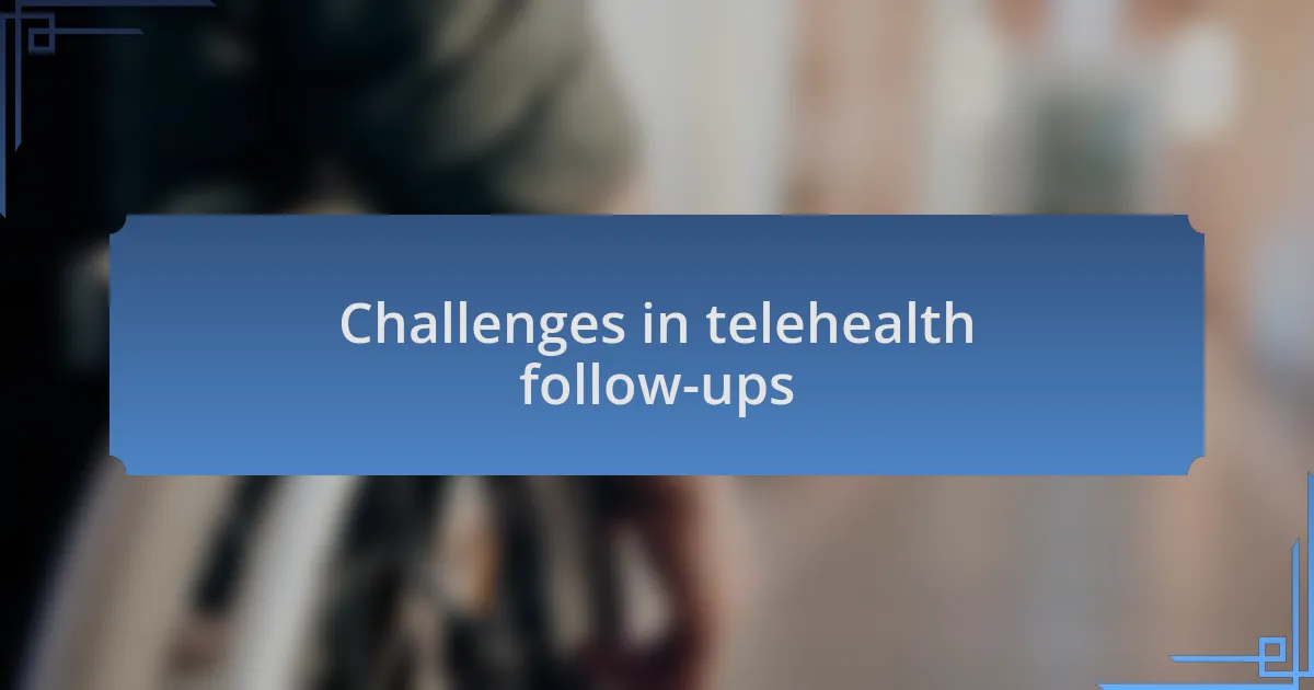 Challenges in telehealth follow-ups