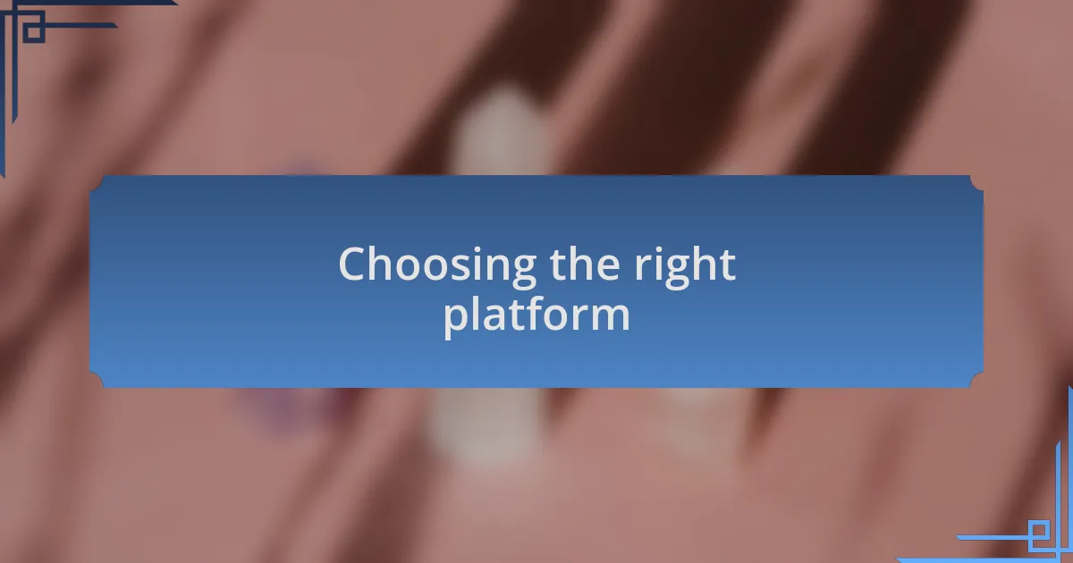 Choosing the right platform