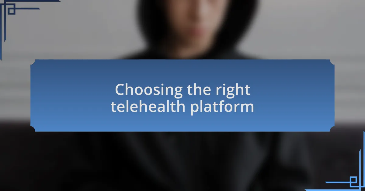 Choosing the right telehealth platform