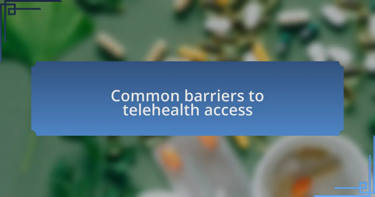 Common barriers to telehealth access