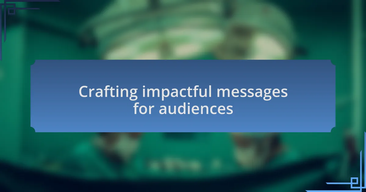 Crafting impactful messages for audiences