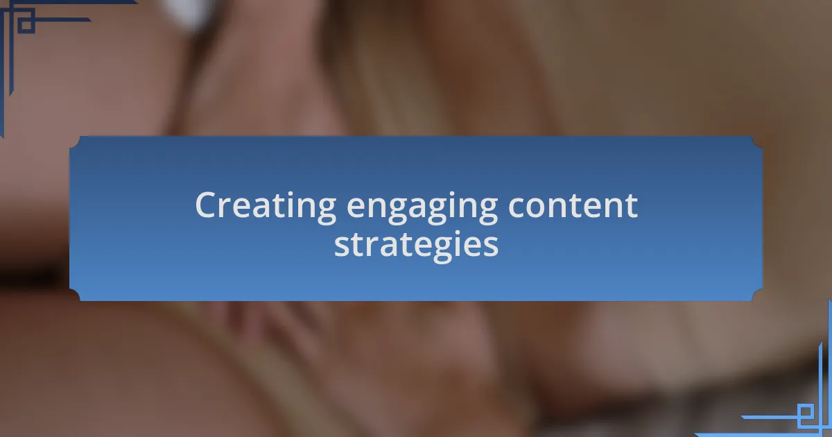 Creating engaging content strategies