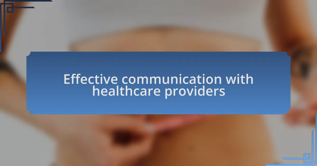 Effective communication with healthcare providers
