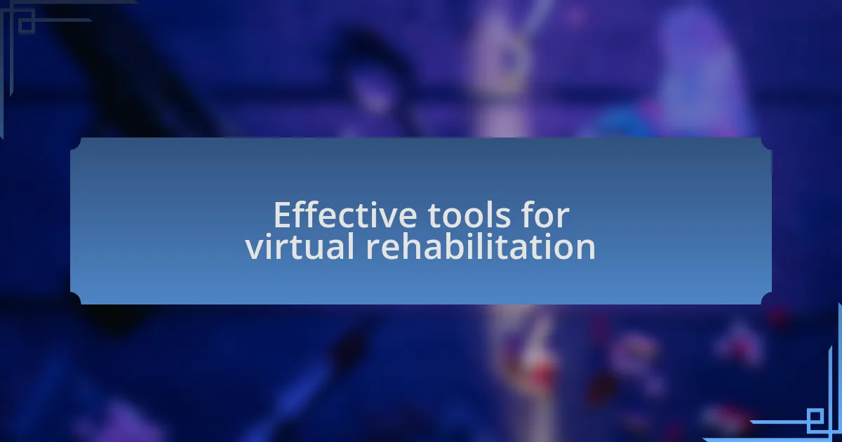 Effective tools for virtual rehabilitation