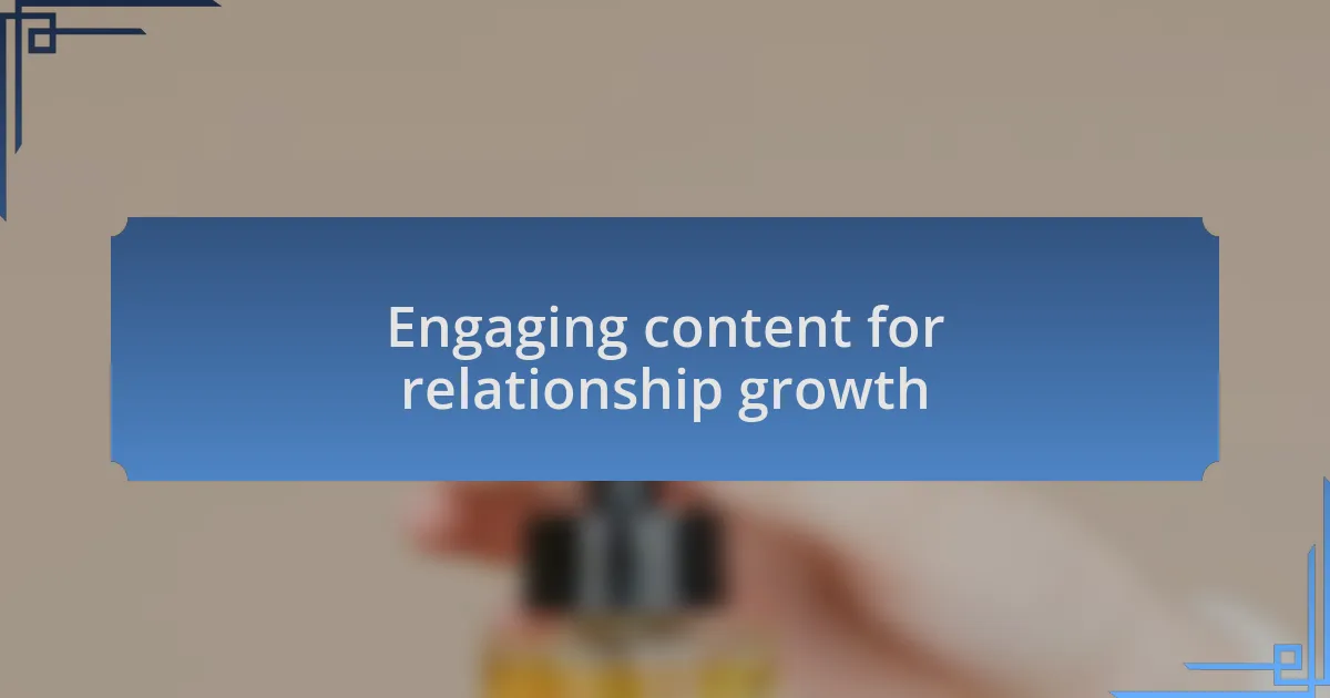 Engaging content for relationship growth