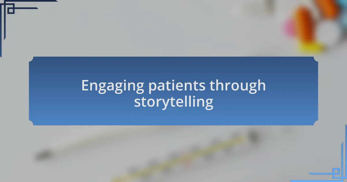 Engaging patients through storytelling