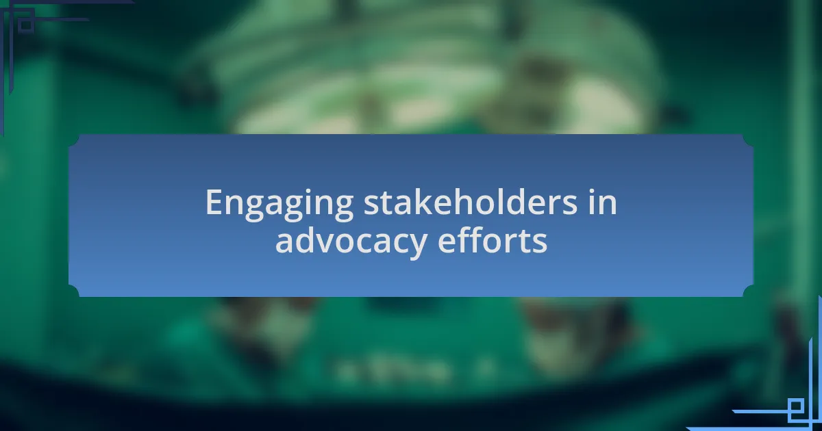 Engaging stakeholders in advocacy efforts