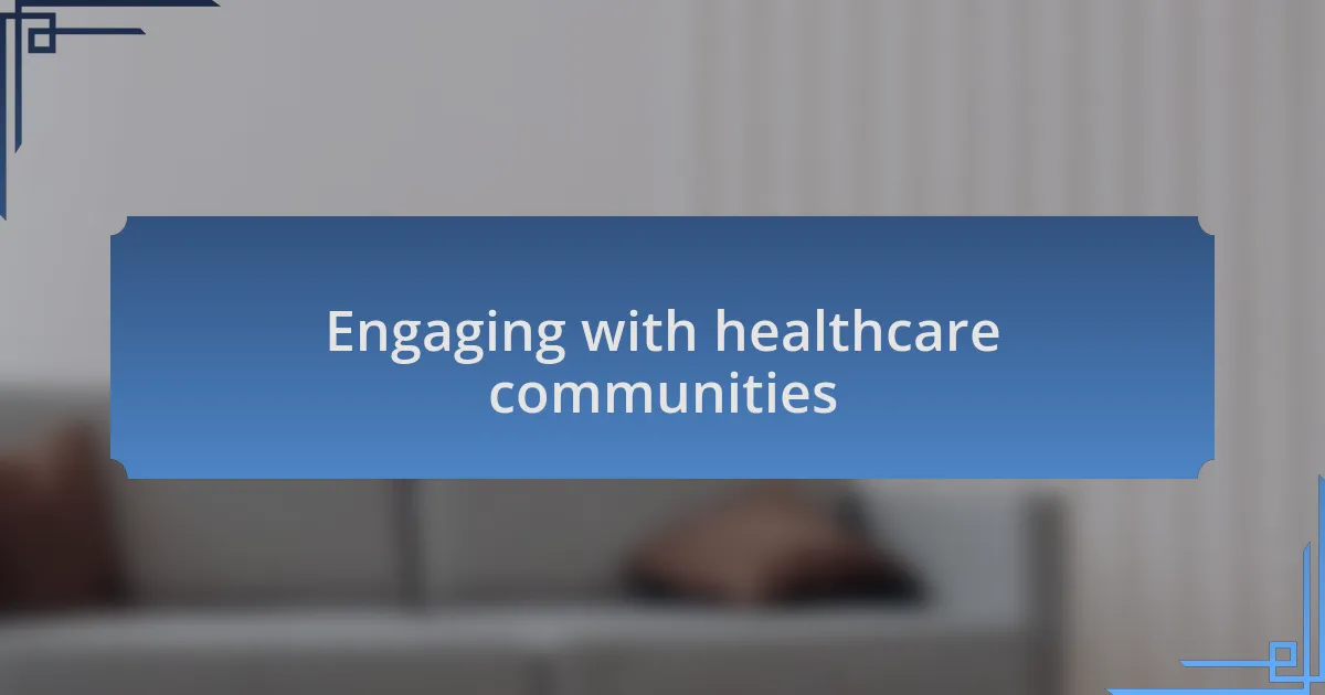 Engaging with healthcare communities