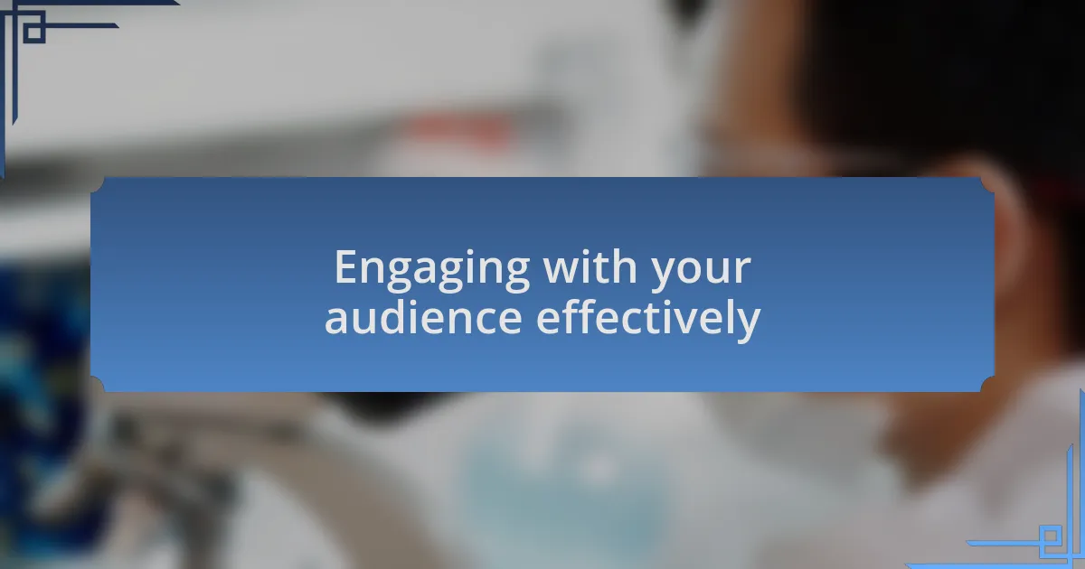 Engaging with your audience effectively