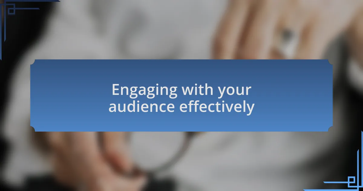 Engaging with your audience effectively