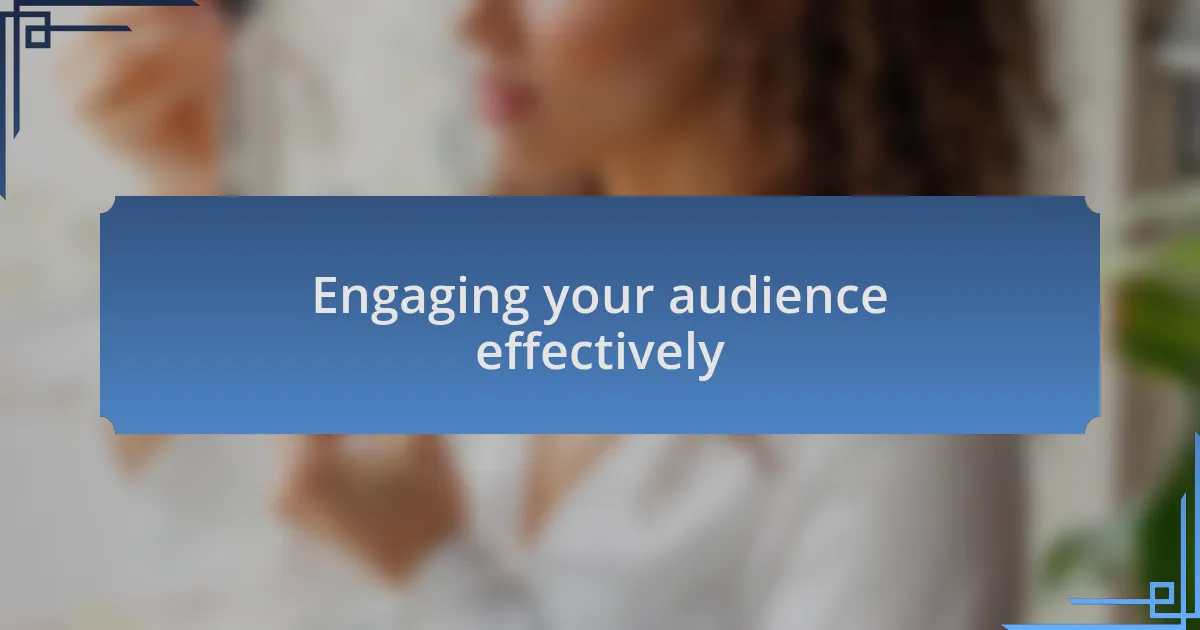 Engaging your audience effectively