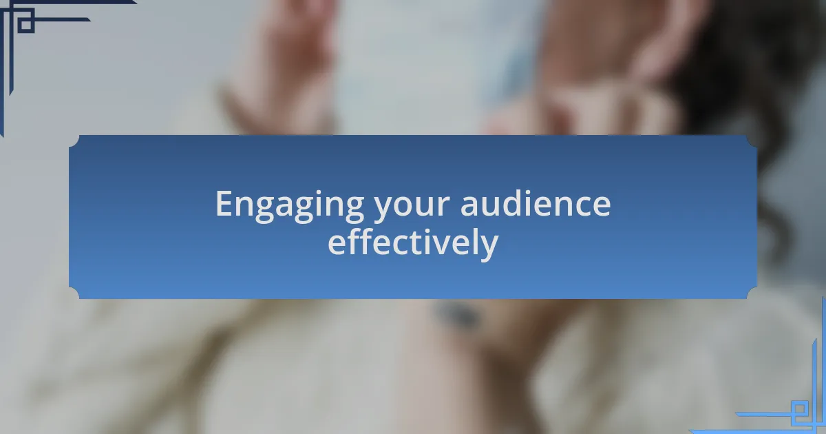 Engaging your audience effectively