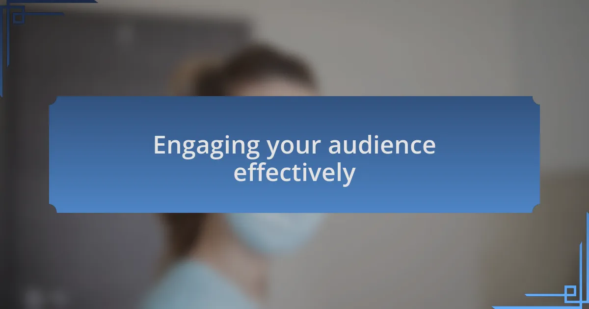 Engaging your audience effectively