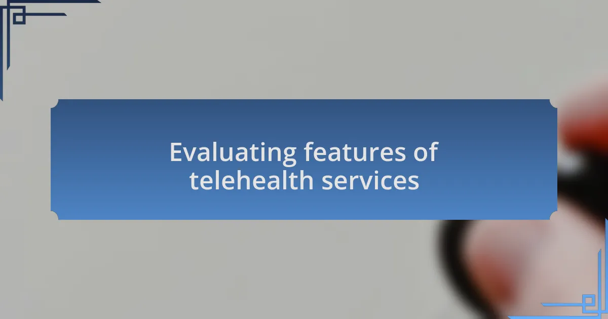Evaluating features of telehealth services
