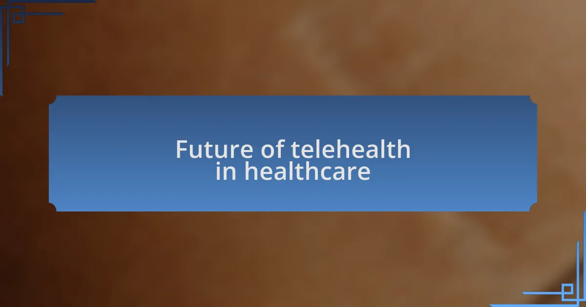 Future of telehealth in healthcare