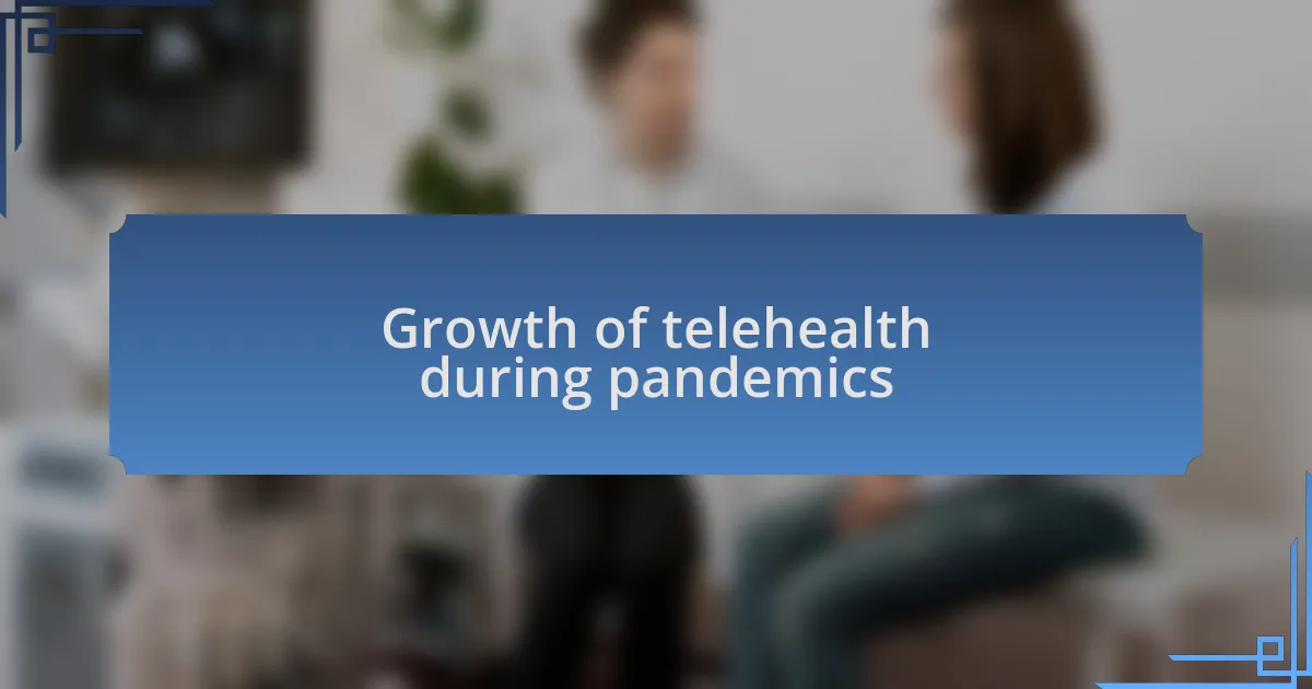 Growth of telehealth during pandemics