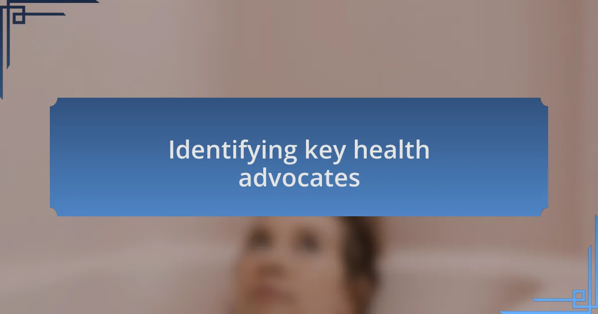 Identifying key health advocates
