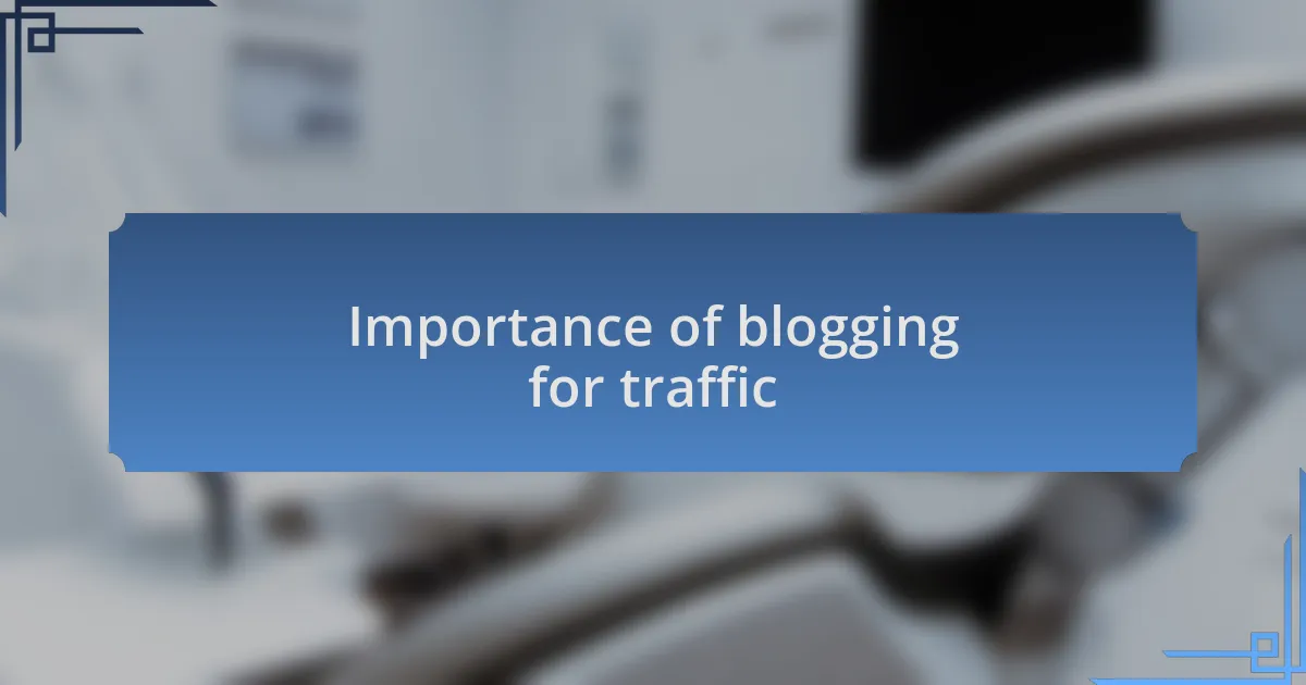 Importance of blogging for traffic