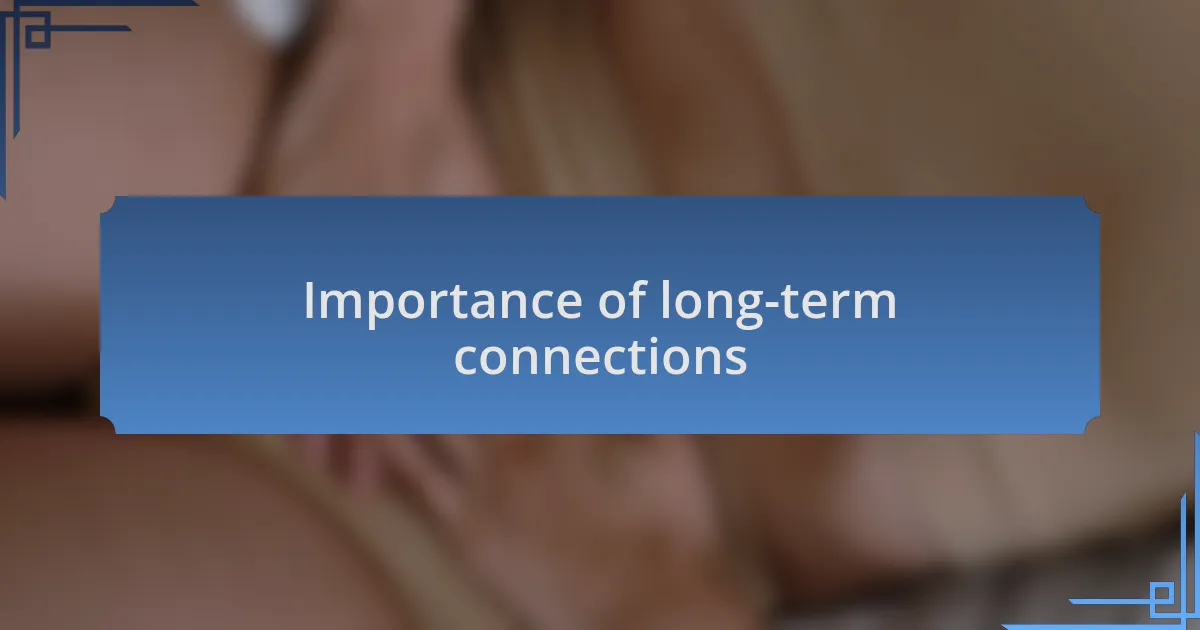 Importance of long-term connections