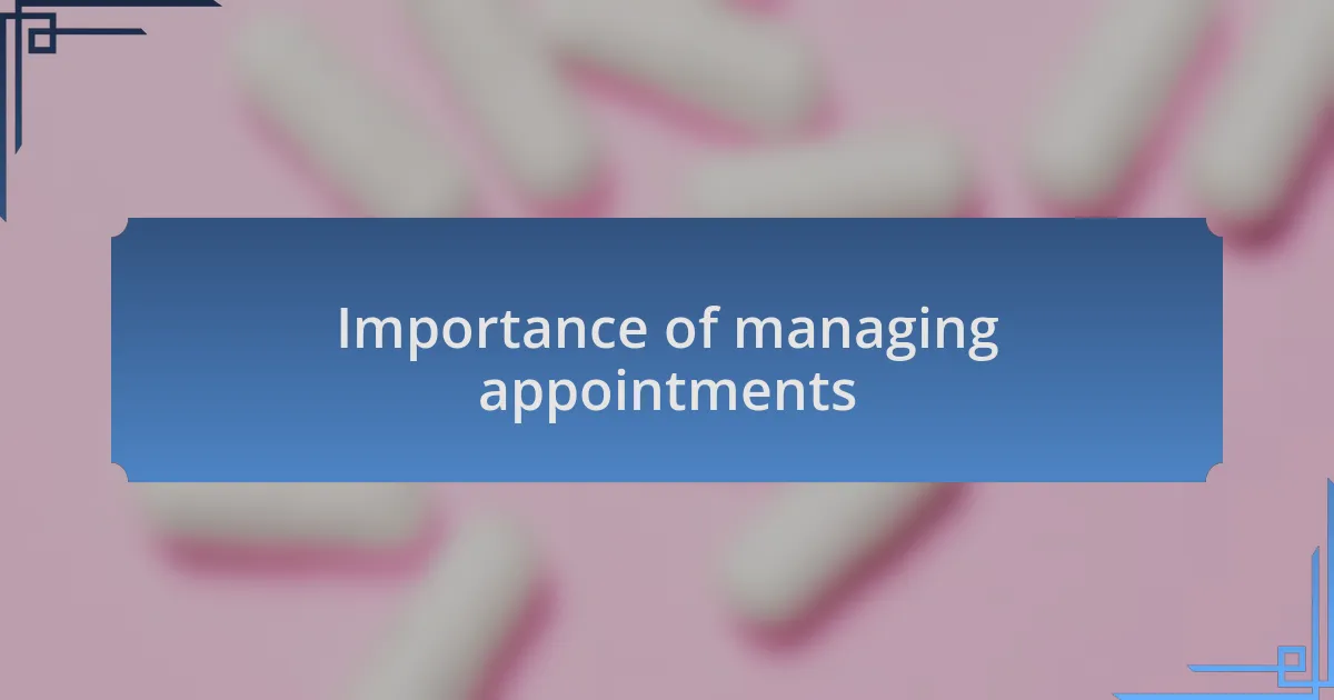 Importance of managing appointments
