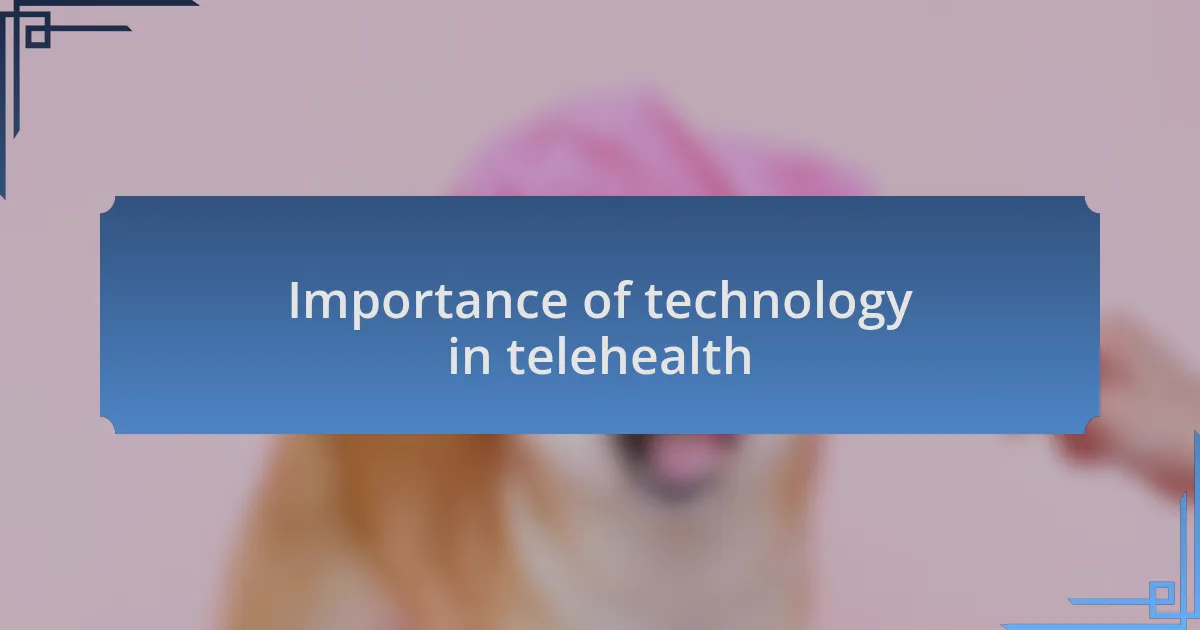 Importance of technology in telehealth