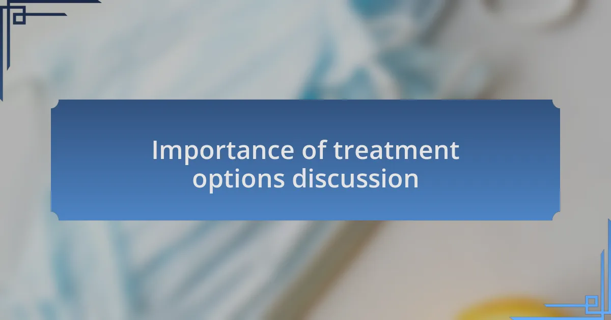 Importance of treatment options discussion