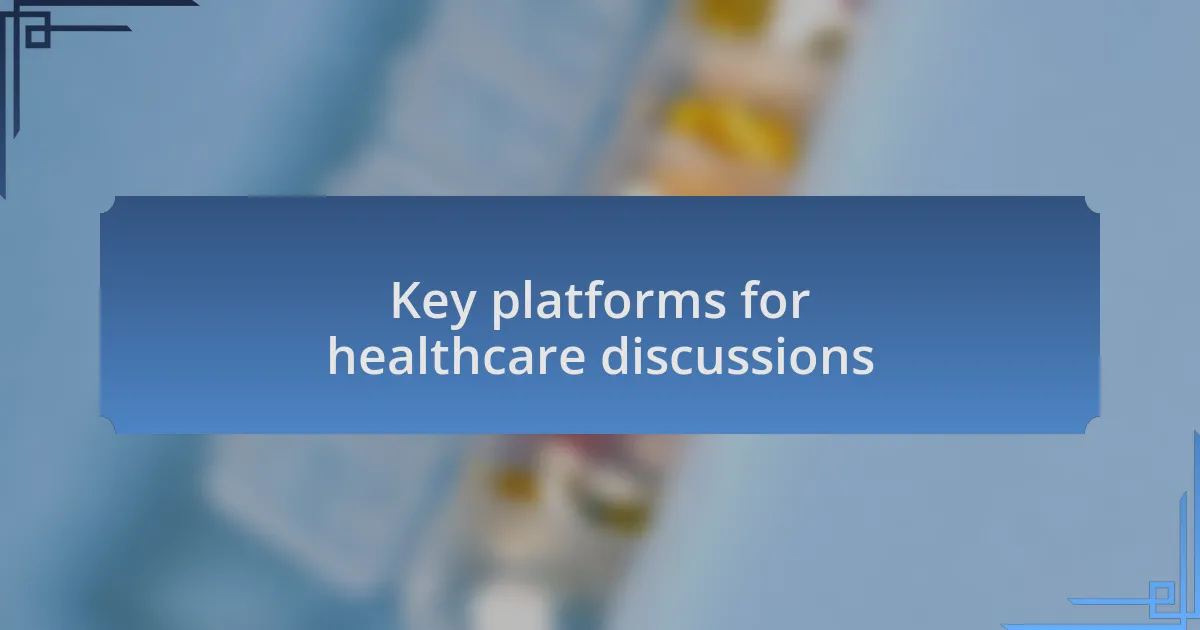 Key platforms for healthcare discussions