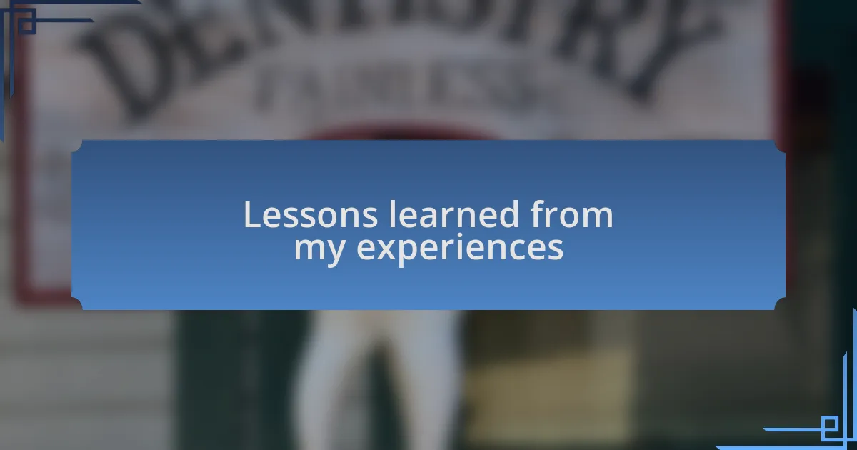 Lessons learned from my experiences