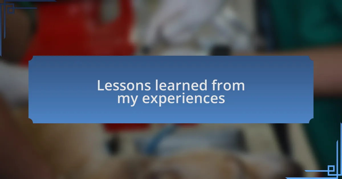 Lessons learned from my experiences
