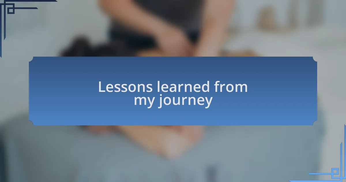 Lessons learned from my journey