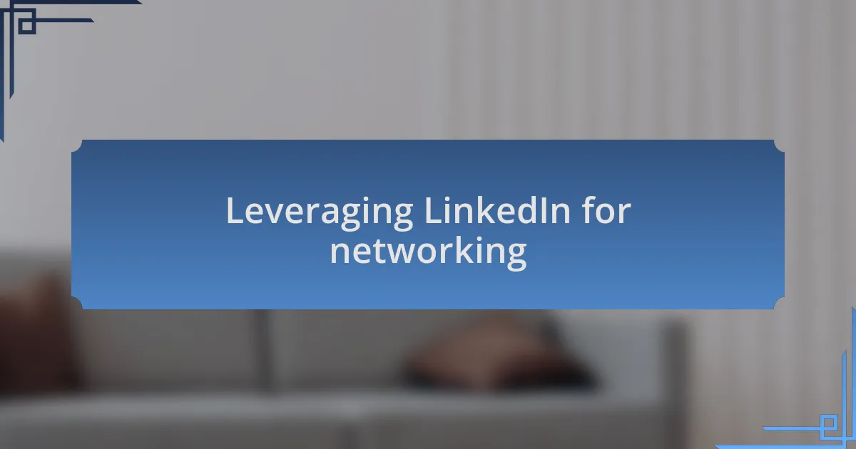 Leveraging LinkedIn for networking