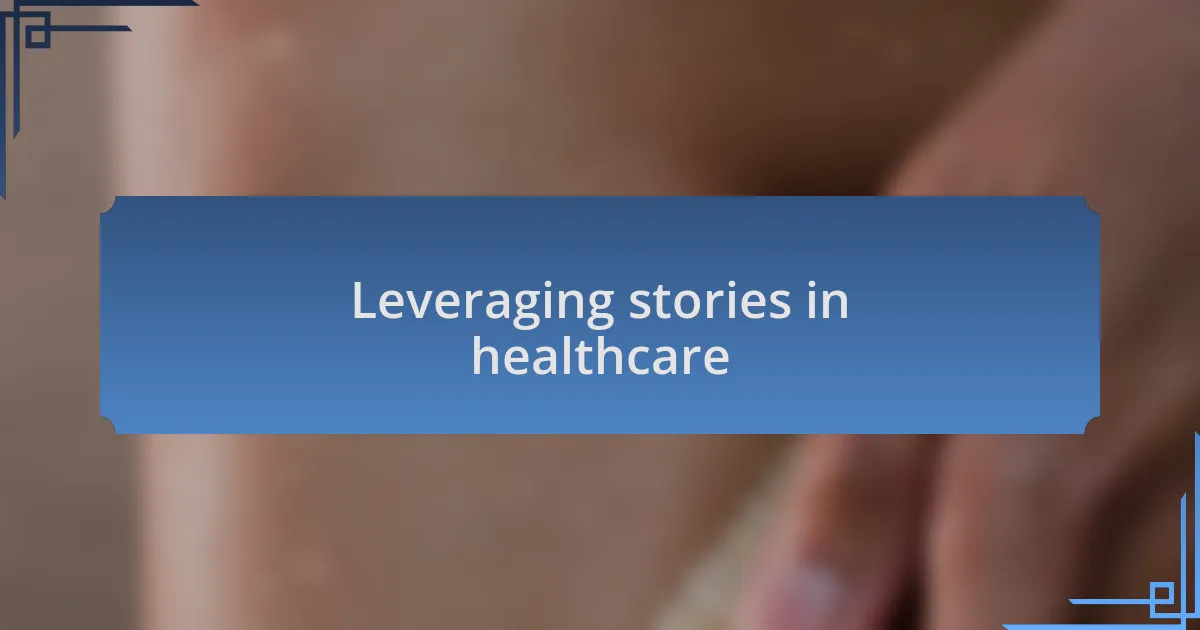 Leveraging stories in healthcare