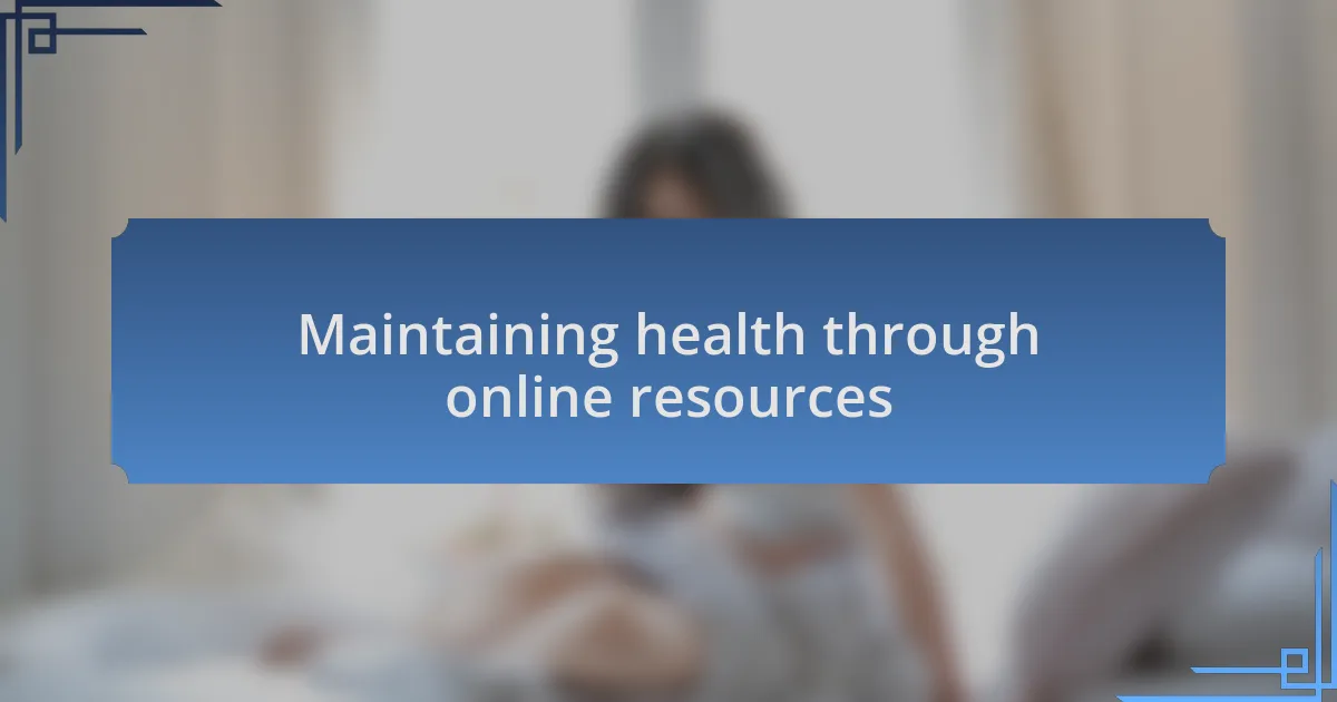 Maintaining health through online resources