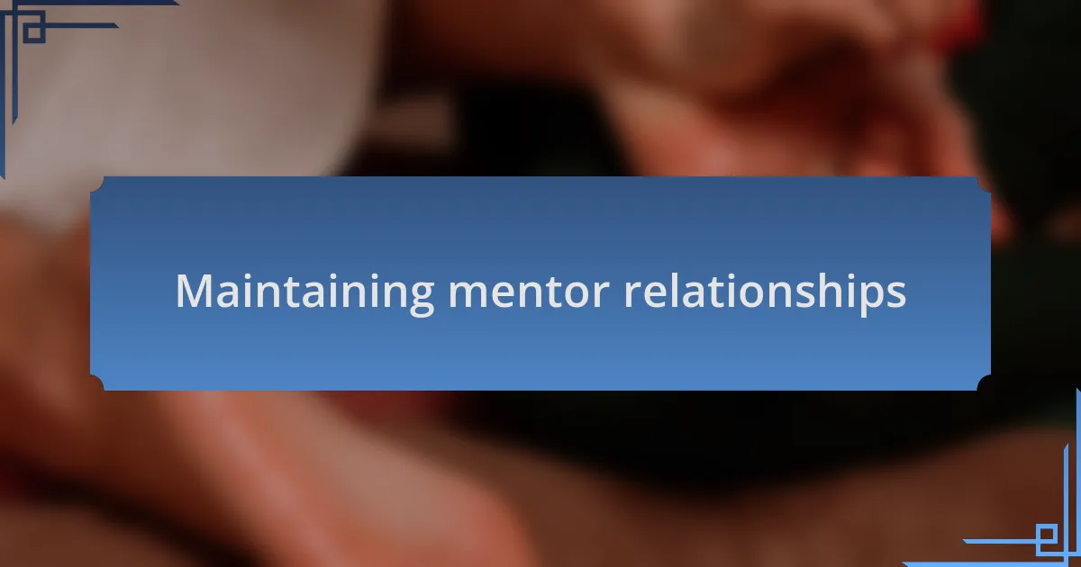 Maintaining mentor relationships