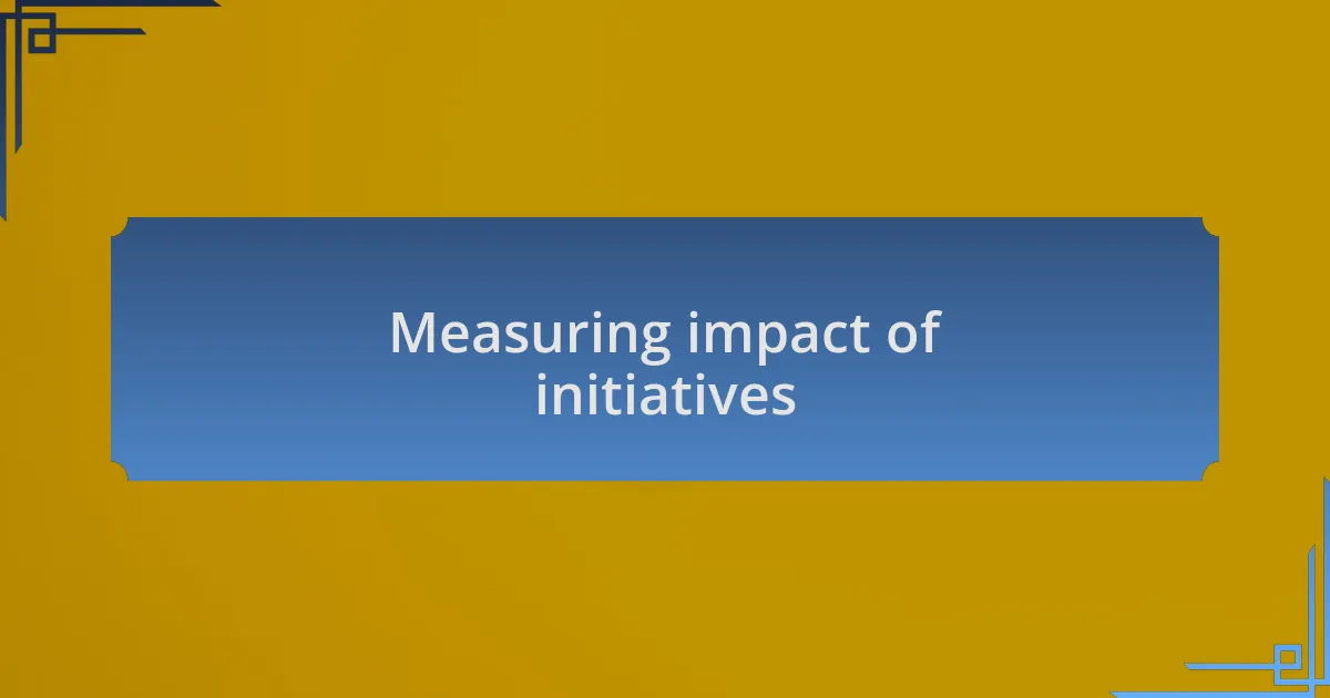 Measuring impact of initiatives
