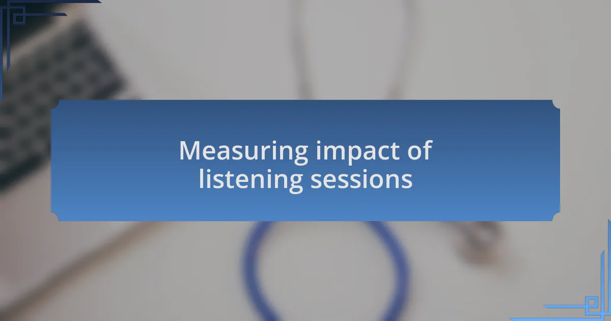 Measuring impact of listening sessions