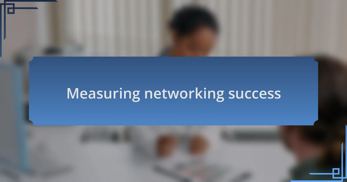 Measuring networking success
