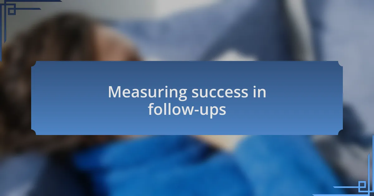 Measuring success in follow-ups