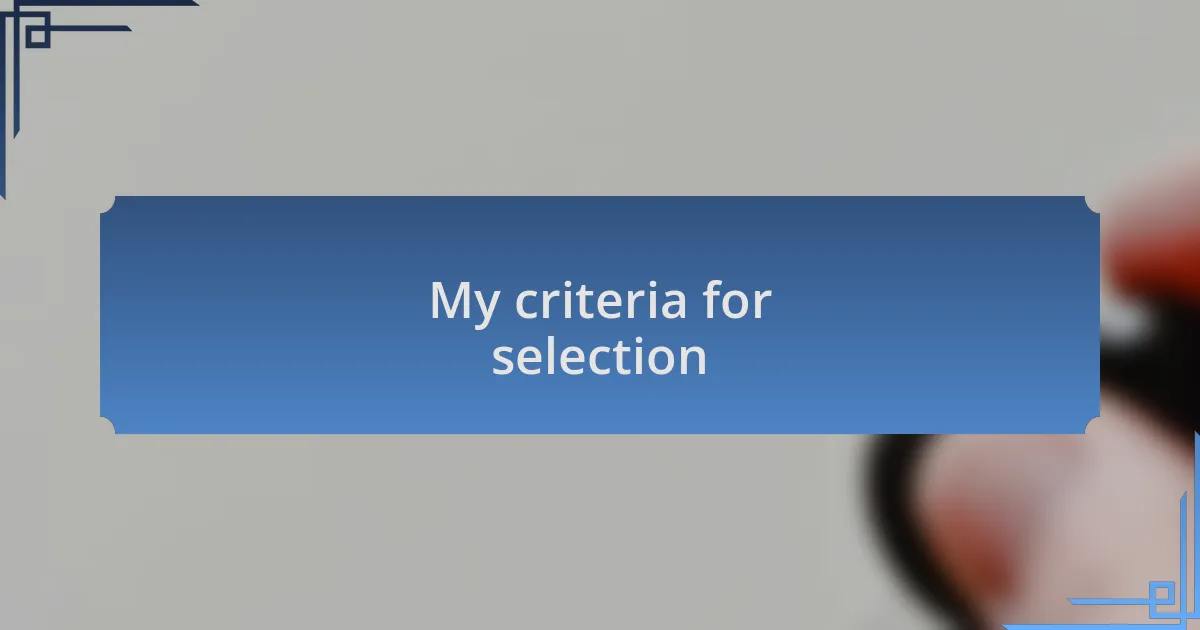 My criteria for selection