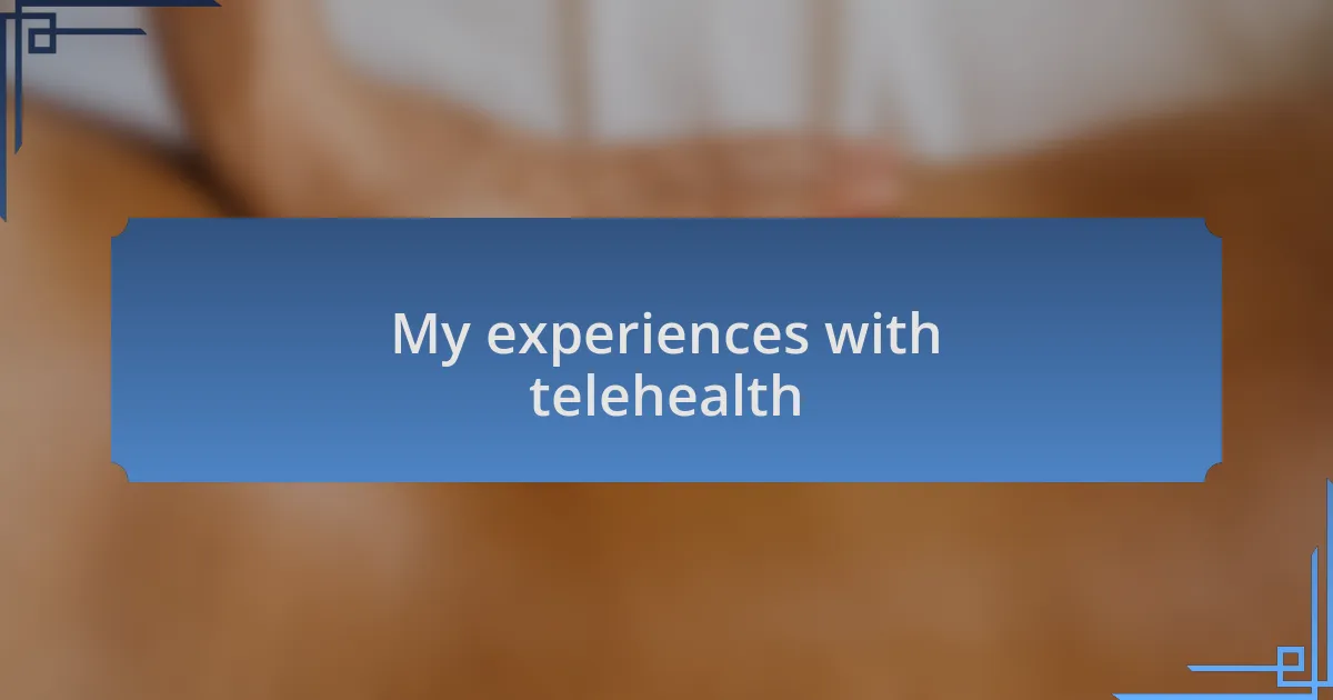 My experiences with telehealth