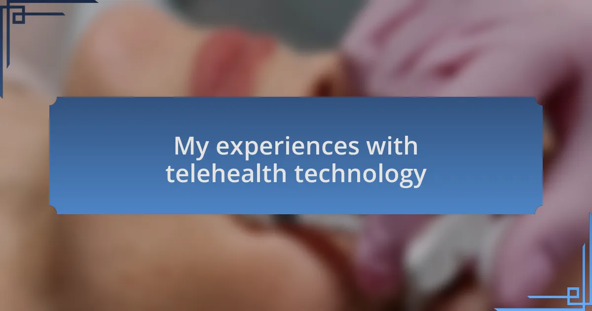My experiences with telehealth technology